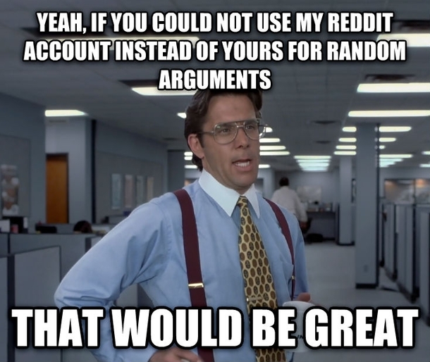To my SO who sometimes makes me come off as a huge tool