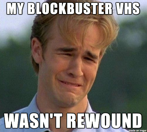To the half of reddit who will understand my vcr ate up tapes when I tried to rewind them in the machine