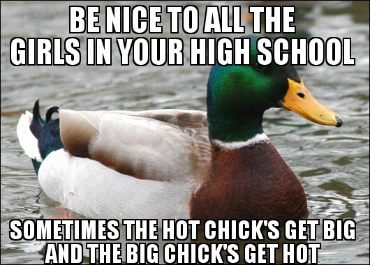 To the male redditors in high school Dont make the same mistake I did