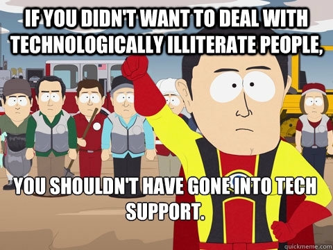 To the people in tech support that complain about stupid clientscustomers