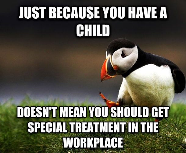 To the people that think they shouldnt be replaced at work because they have children