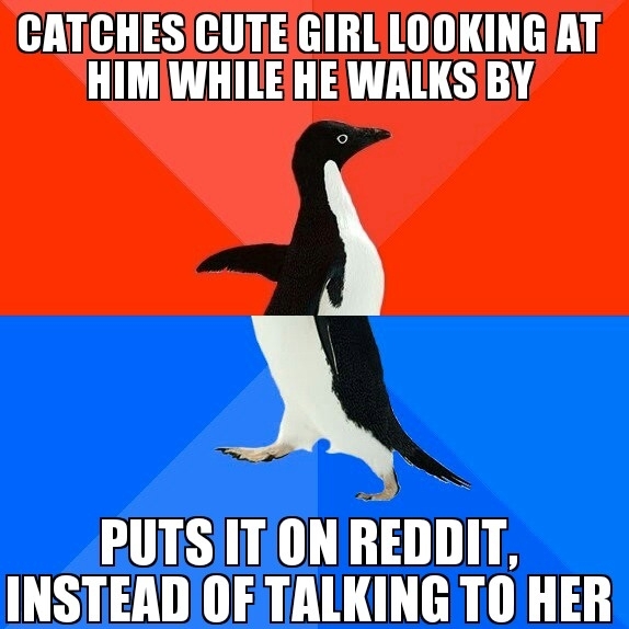 To the reddit who caught a cute girl eyeing him you still fail my friend