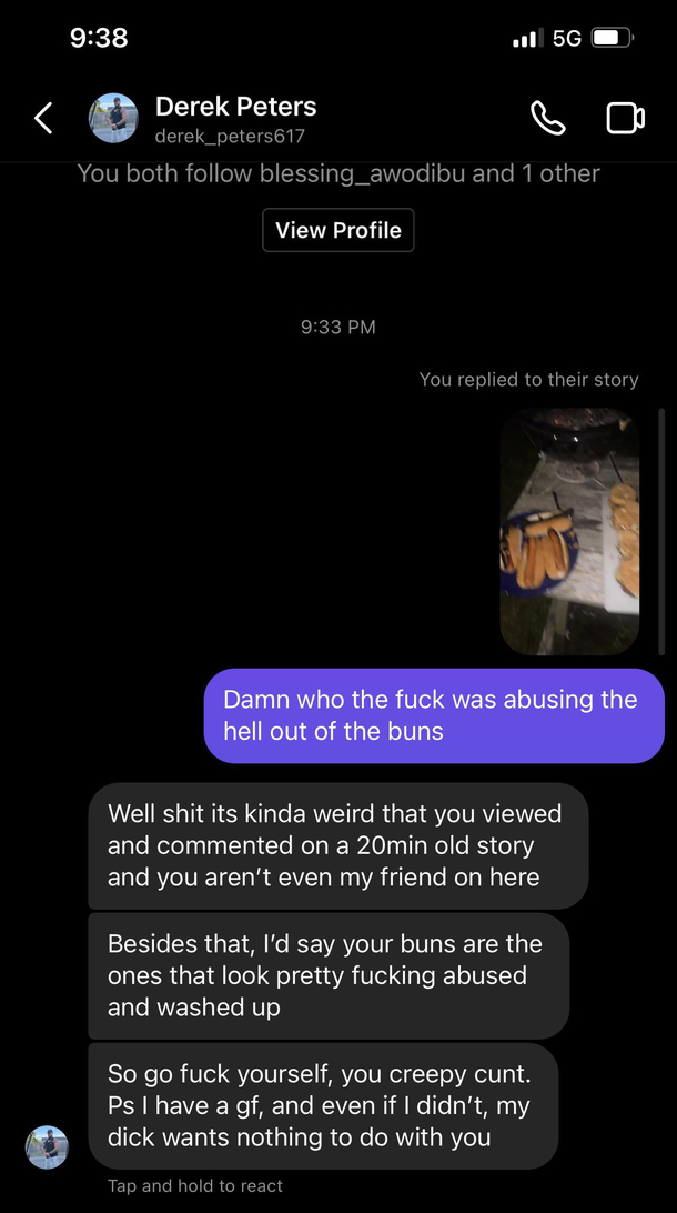 Today I have learned never to disrespect someones buns ever again