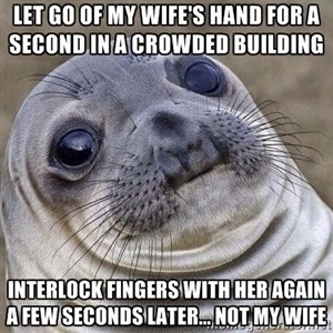 Took  seconds to realize this happened Said sorry I thought you were my wife as I looked around to point her out and couldnt find her