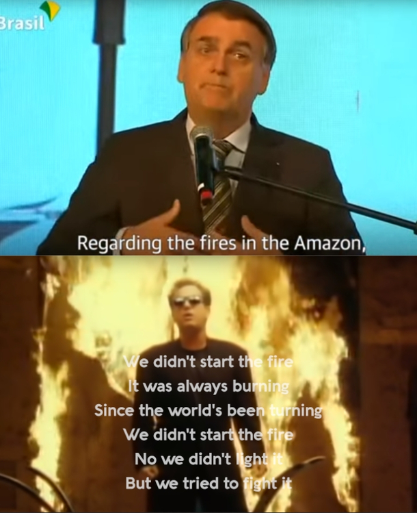We didnt start the fire by Jair Bolsonaro