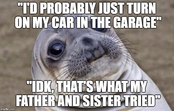 We were joking around saying we were going to off ourselves at work