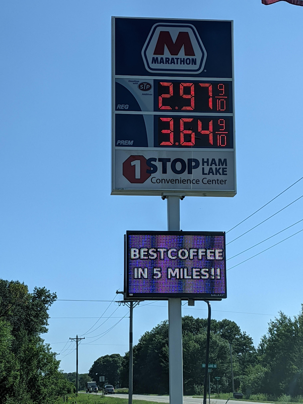 Well I appreciate their honesty The next closest thing to them is another gas station about  mi away