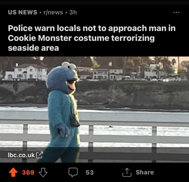 What happens when the Cookie Monster runs out of cookies He becomes a monster