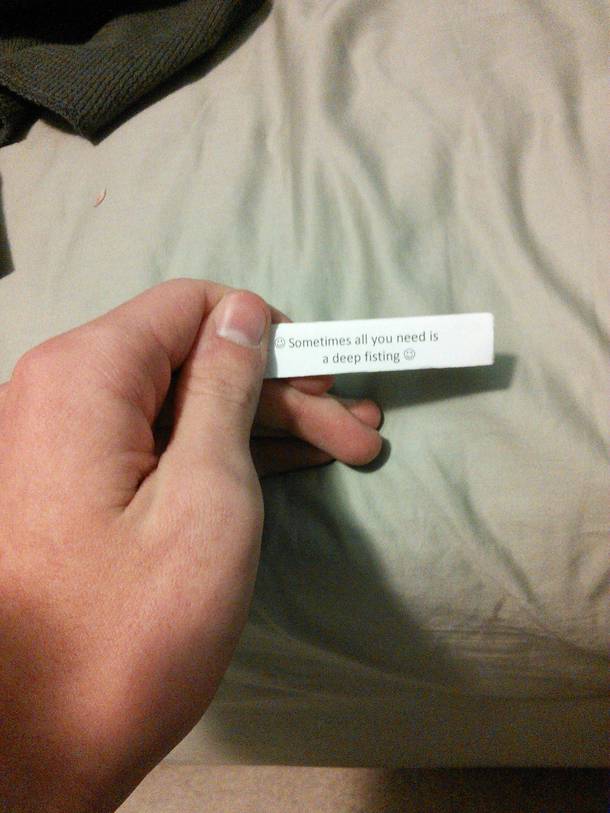 What the fuck fortune cookie I dont think that is all I need