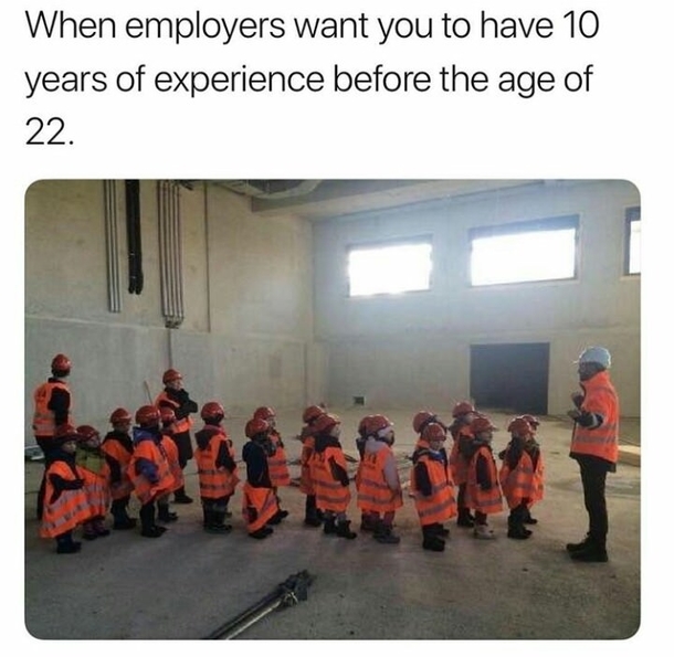 When employers want you to have  years of experience before the age of 