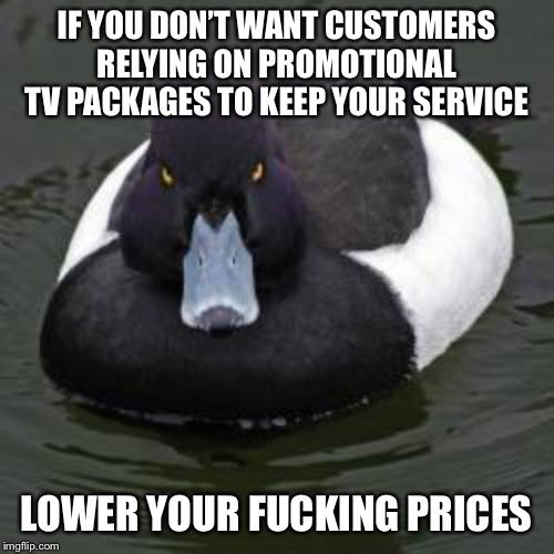 When I heard that the CEO of ATampT wants to get rid of customers who rely on promotional TV prices to keep their prices and calls them low value I realized how completely out of touch they are