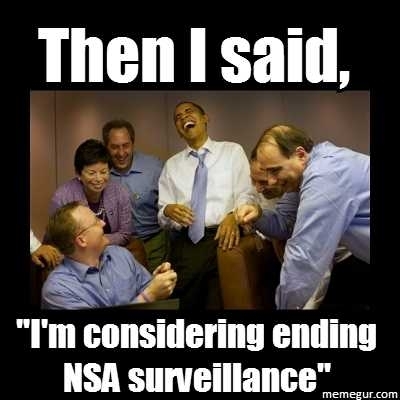 When I saw Obama considering ending NSA surveillance