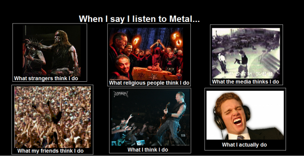 When I say I listen to Metal
