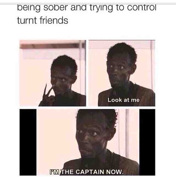When Im sober trying to control drunk friends