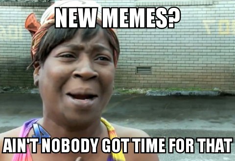 When people say they want new memes