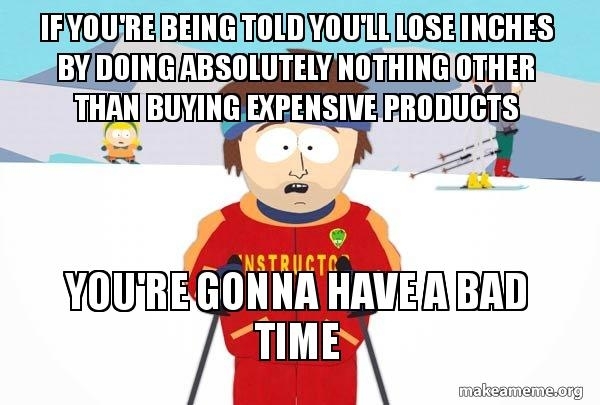 When people try to sell you products that are guaranteed to make you lose weight