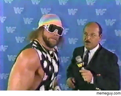 When someone asked if Im totally done with Macho Man Randy Savage gifs