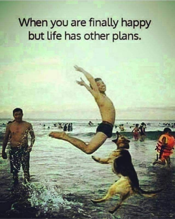 When you are really happy but life have different plans ...