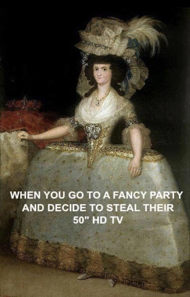 When you go to a party and steal a TV