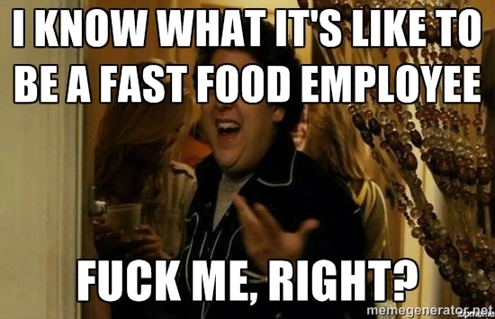 Whenever my friends taunt me about being nice to fast food employees