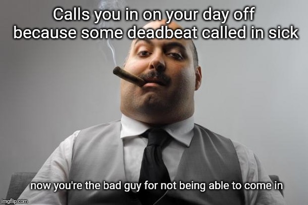 Why hassle me I work when Im scheduled