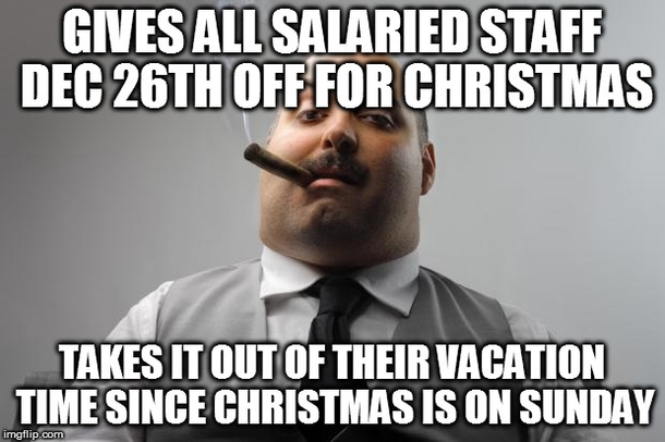 Why would I give you holiday pay Christmas isnt on Monday