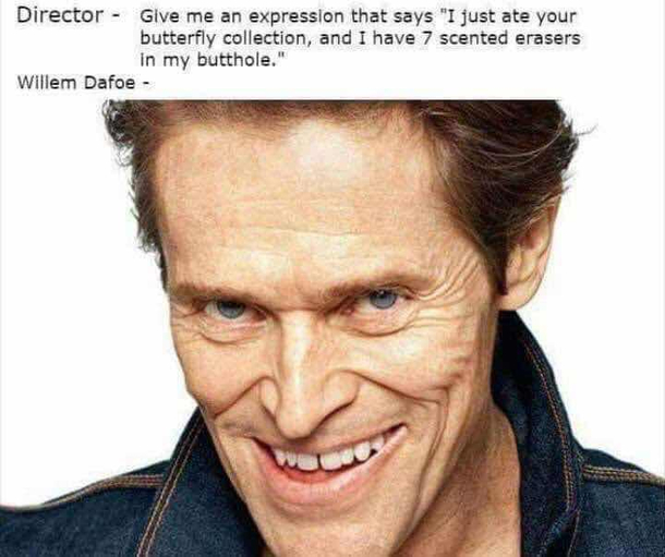 William Dafoe is a great actor