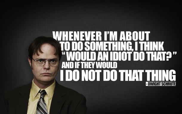 Wise words from Dwight Schrute