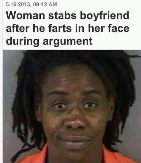 Woman stabs her boyfriend after he farts in her face Yep