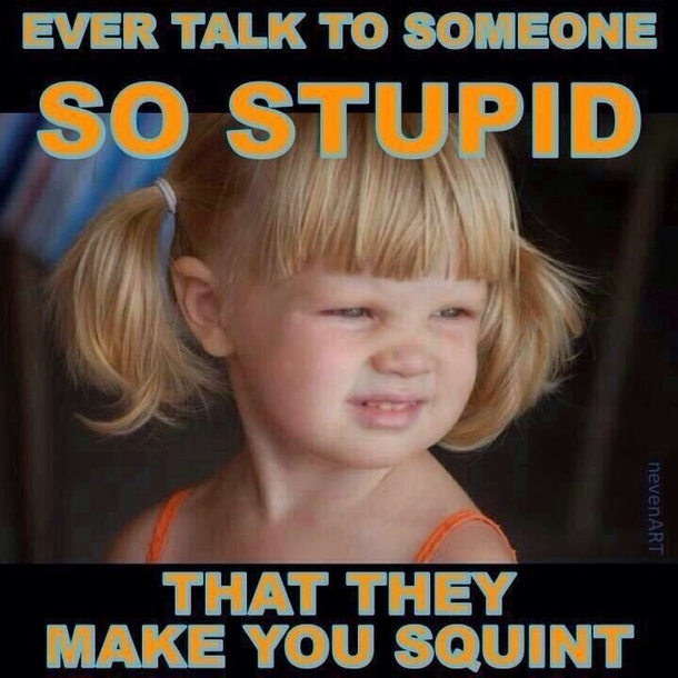 Yeah Weve all spoken to people like that