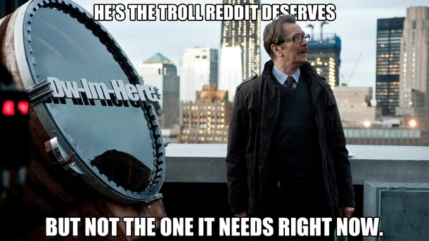 Yesterday Dw-Im-Here Reddits greatest troll was shadowbanned after reaching - karma  See you old friend