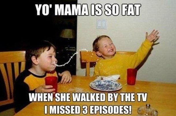 Yo mama so fat