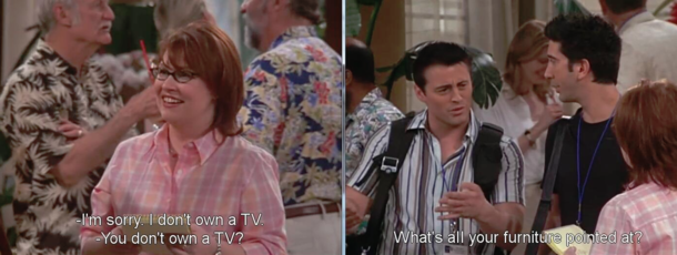 You dont own a TV