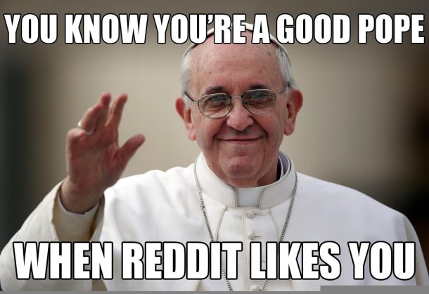 You know youre a good Pope when