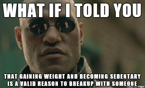 You shouldnt get judged for breaking up with someone who changes their lifestyle and becomes overweight