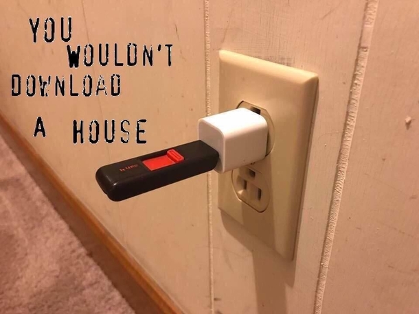 You wouldnt pirate a house