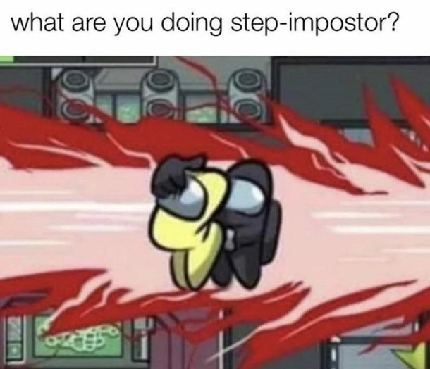 Your the best steps imposter any can ask for