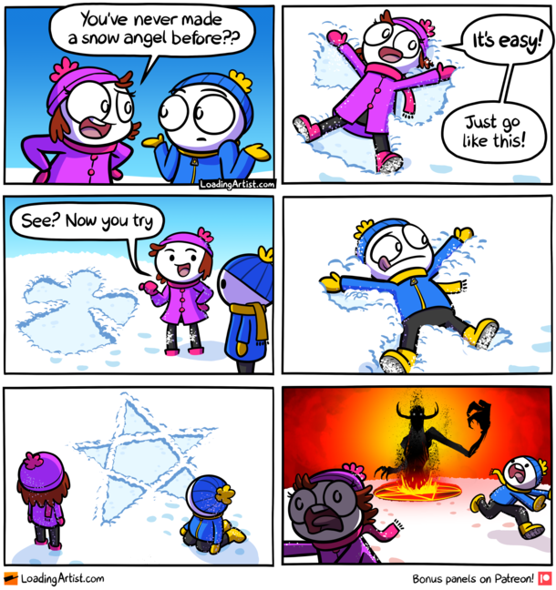 Youve never made a snow angel before