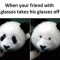 When your friend with glasses takes his glasses off