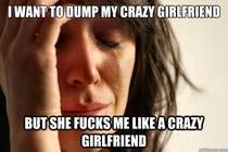 A common dilemma of having a crazy girlfriend