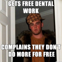 A local dentist office was doing free cleanings fillings and extractions today I met several of these scumbags while waiting in line