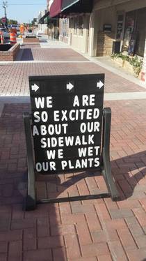 A local gardening store put this sign up after the sidewalk had been re-done 