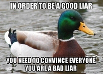 Actual Advice Mallard the secret to being a good liar