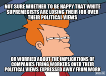 After seeing reports of middle class blue collar workers being fired for being white supremacists
