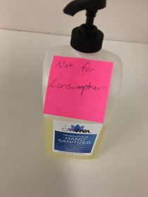 Apparently someone ate the hand sanitizer