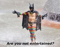 Are you not entertained