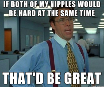 As a girl trying to be sexy with no shirt on