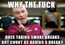 As a non-smoker listening to my co-worker complain about not having enough breaks
