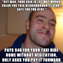As a white guy this just happened to me in Hawaii by a local gentleman