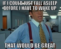 As someone who has to wake up early but has trouble falling a sleep